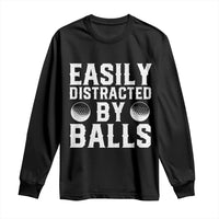 Easily Distracted By Balls Funny Golfer Long Sleeve Shirt Sarcastic Golfing Humor for Golf Dads n Men