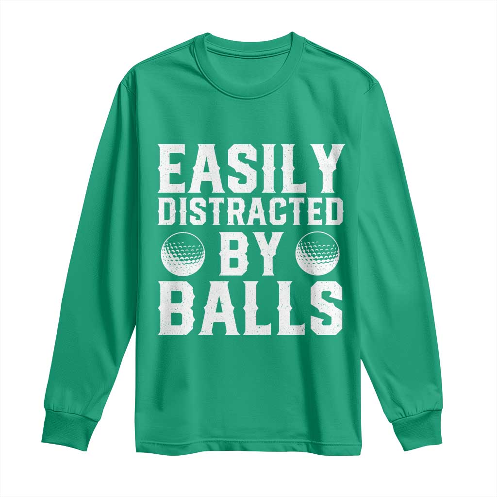 Easily Distracted By Balls Funny Golfer Long Sleeve Shirt Sarcastic Golfing Humor for Golf Dads n Men