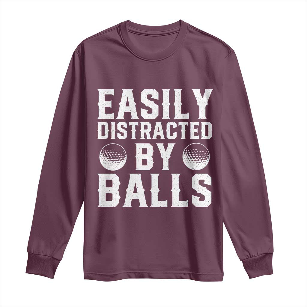 Easily Distracted By Balls Funny Golfer Long Sleeve Shirt Sarcastic Golfing Humor for Golf Dads n Men