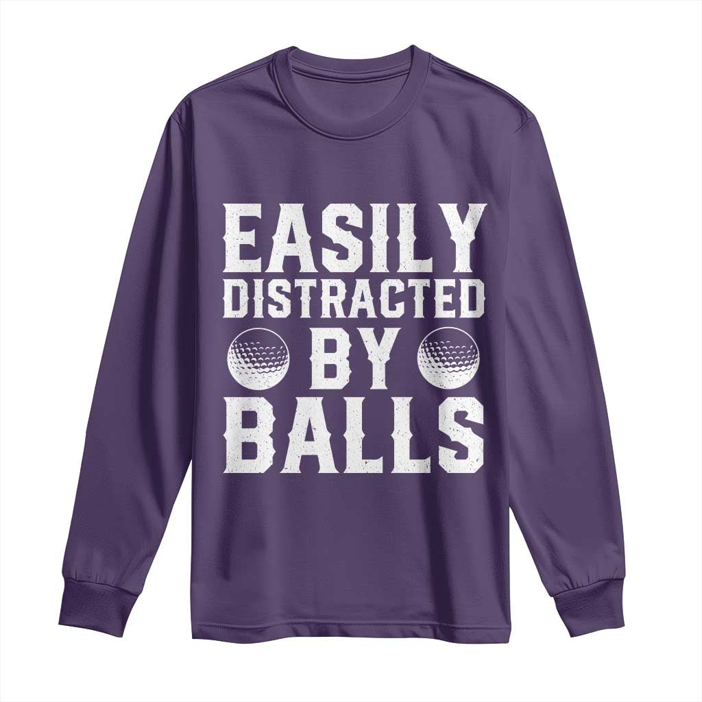 Easily Distracted By Balls Funny Golfer Long Sleeve Shirt Sarcastic Golfing Humor for Golf Dads n Men
