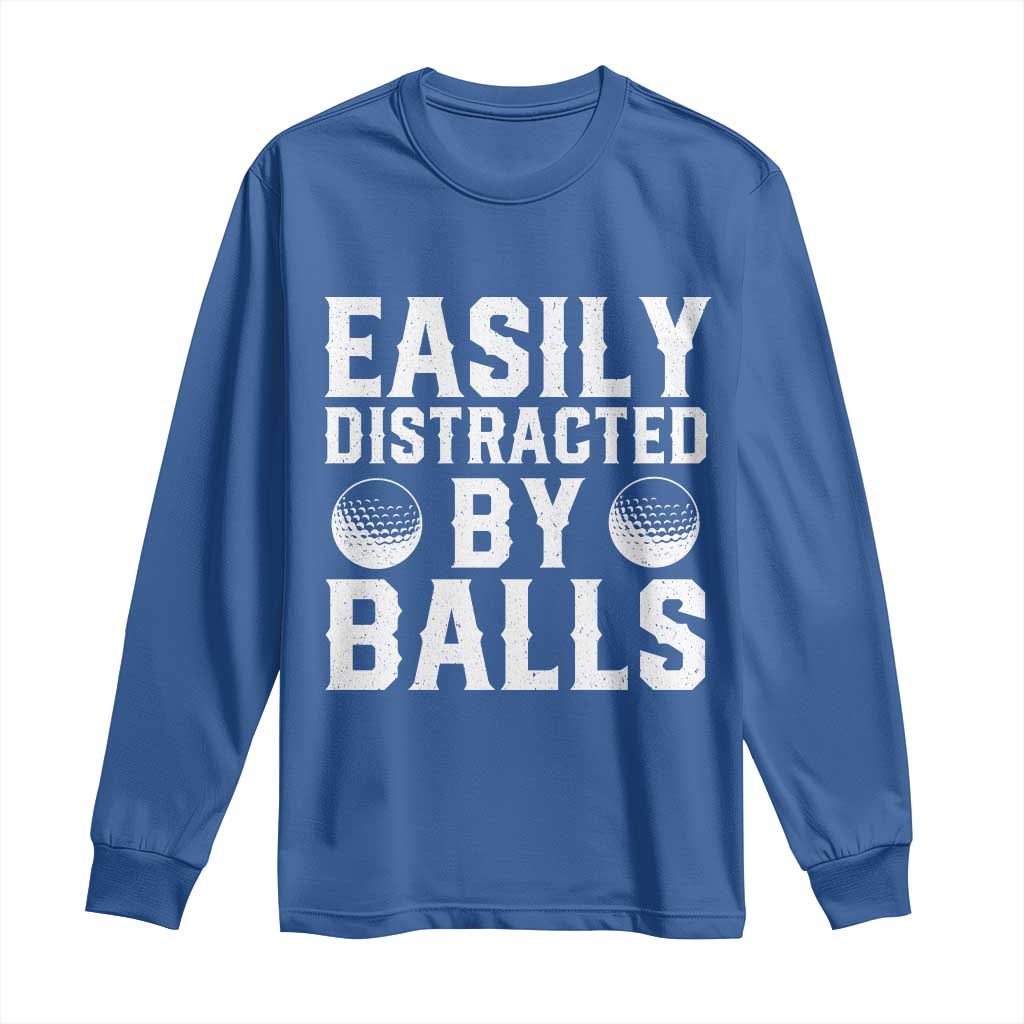Easily Distracted By Balls Funny Golfer Long Sleeve Shirt Sarcastic Golfing Humor for Golf Dads n Men