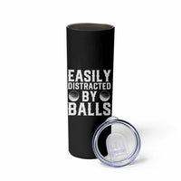 Easily Distracted By Balls Funny Golfer Skinny Tumbler Sarcastic Golfing Humor for Golf Dads n Men