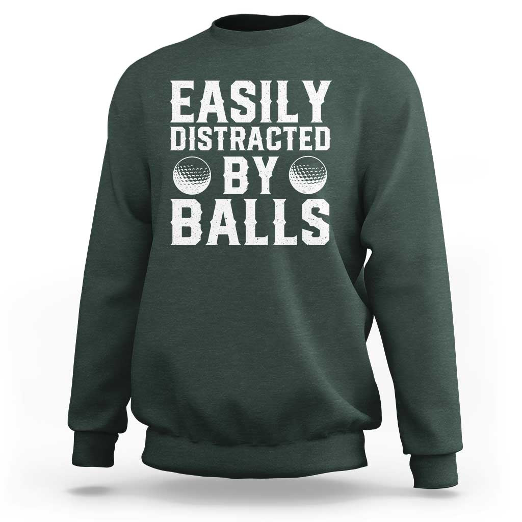 Easily Distracted By Balls Funny Golfer Sweatshirt Sarcastic Golfing Humor for Golf Dads n Men