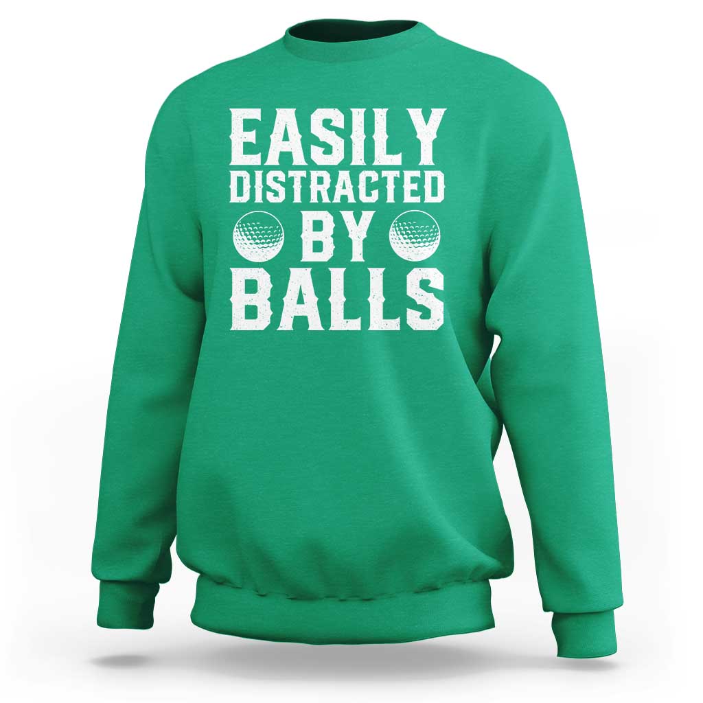 Easily Distracted By Balls Funny Golfer Sweatshirt Sarcastic Golfing Humor for Golf Dads n Men
