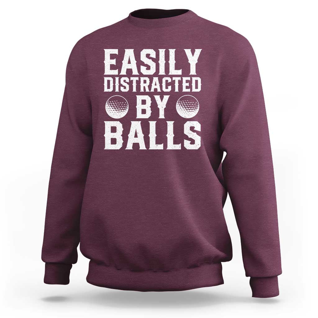 Easily Distracted By Balls Funny Golfer Sweatshirt Sarcastic Golfing Humor for Golf Dads n Men