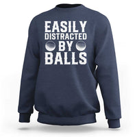 Easily Distracted By Balls Funny Golfer Sweatshirt Sarcastic Golfing Humor for Golf Dads n Men