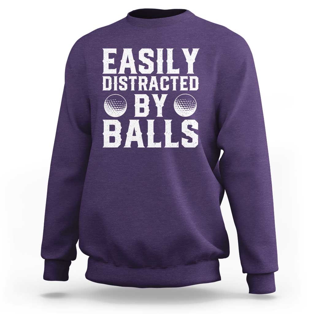 Easily Distracted By Balls Funny Golfer Sweatshirt Sarcastic Golfing Humor for Golf Dads n Men