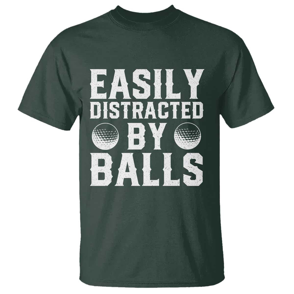 Easily Distracted By Balls Funny Golfer T Shirt Sarcastic Golfing Humor for Golf Dads n Men