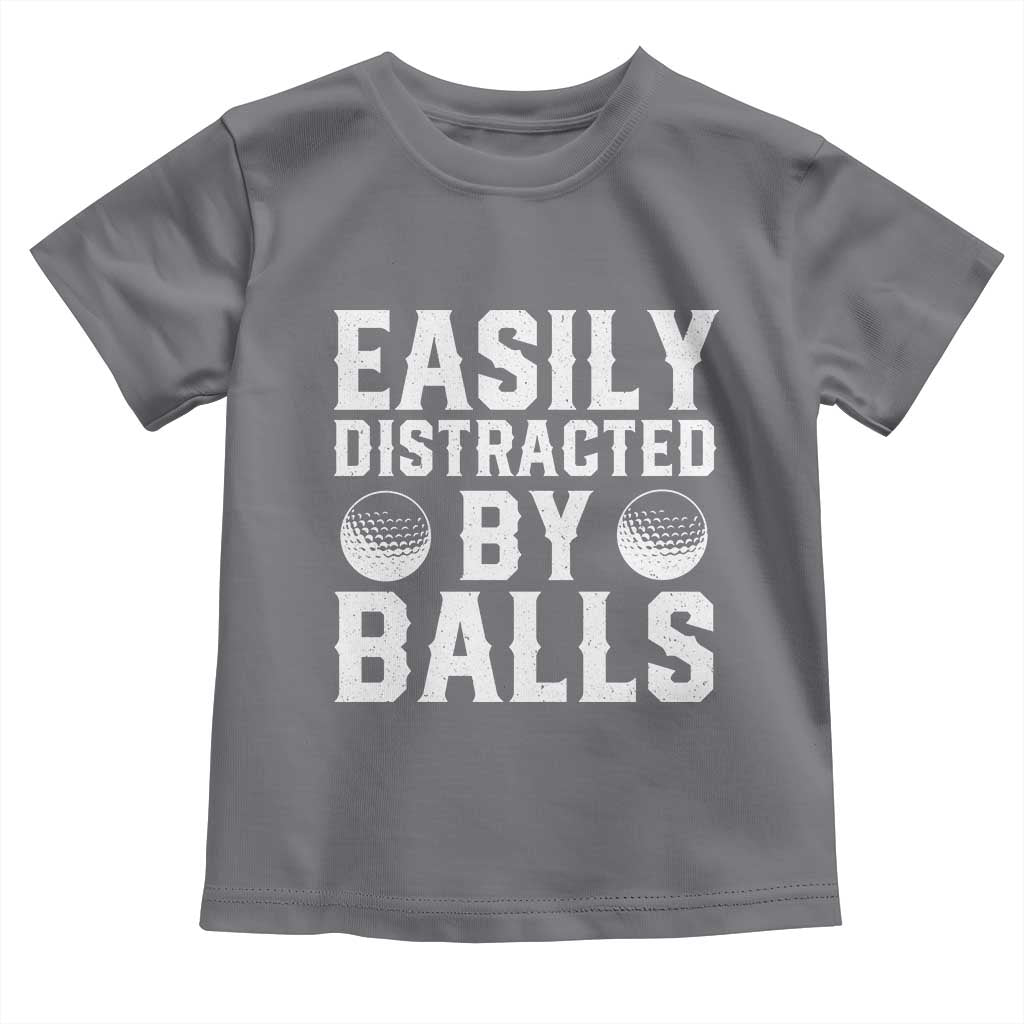 Easily Distracted By Balls Funny Golfer Toddler T Shirt Sarcastic Golfing Humor for Golf Dads n Men