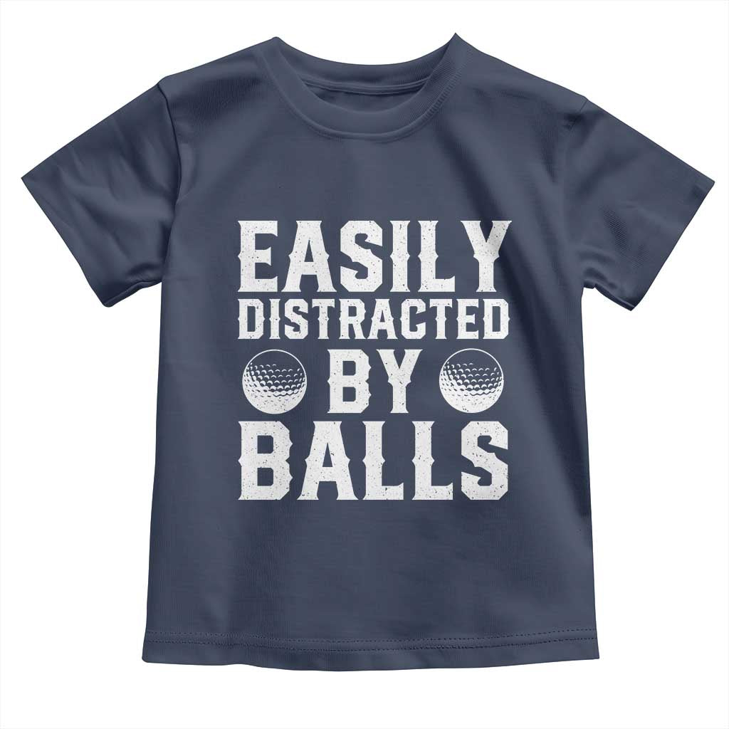 Easily Distracted By Balls Funny Golfer Toddler T Shirt Sarcastic Golfing Humor for Golf Dads n Men