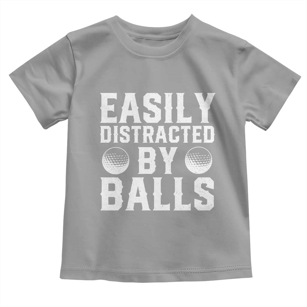 Easily Distracted By Balls Funny Golfer Toddler T Shirt Sarcastic Golfing Humor for Golf Dads n Men