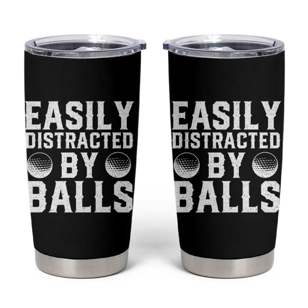 Easily Distracted By Balls Funny Golfer Tumbler Cup Sarcastic Golfing Humor for Golf Dads n Men