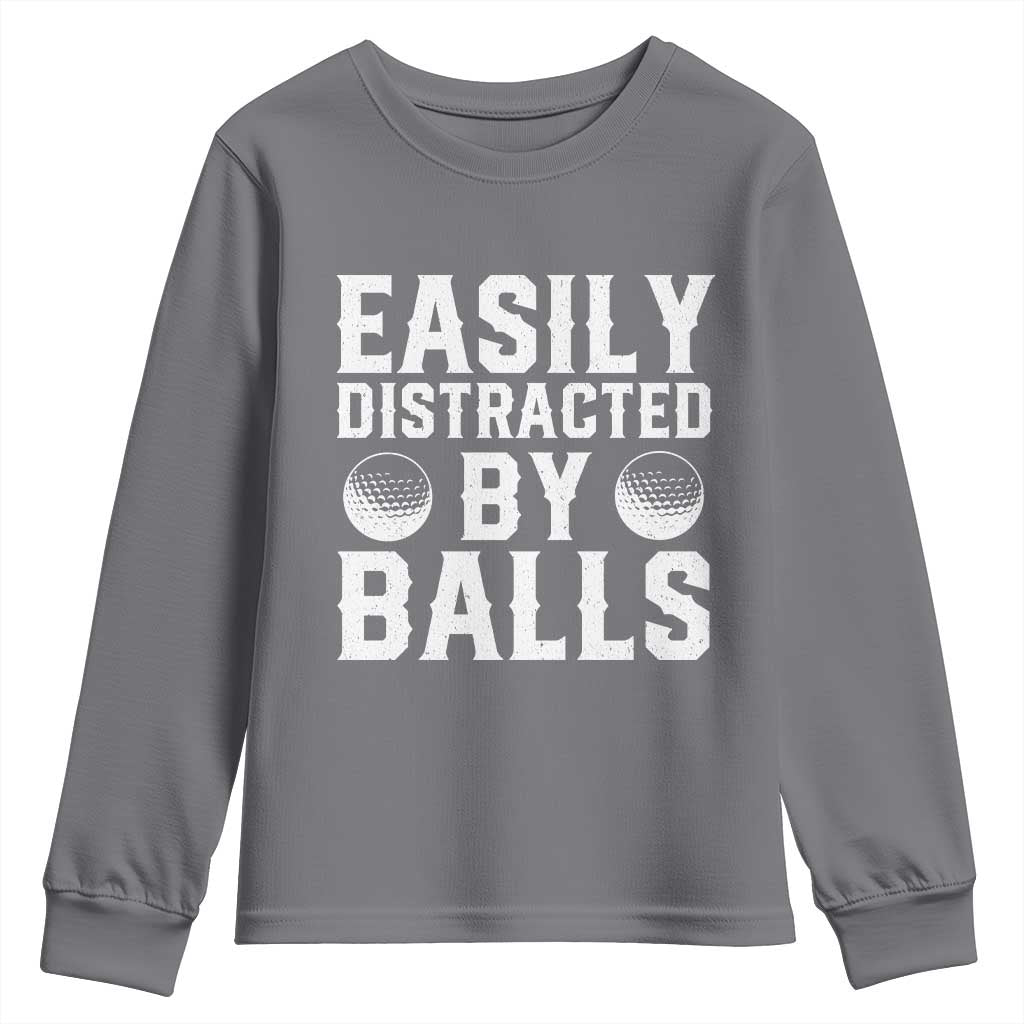Easily Distracted By Balls Funny Golfer Youth Sweatshirt Sarcastic Golfing Humor for Golf Dads n Men