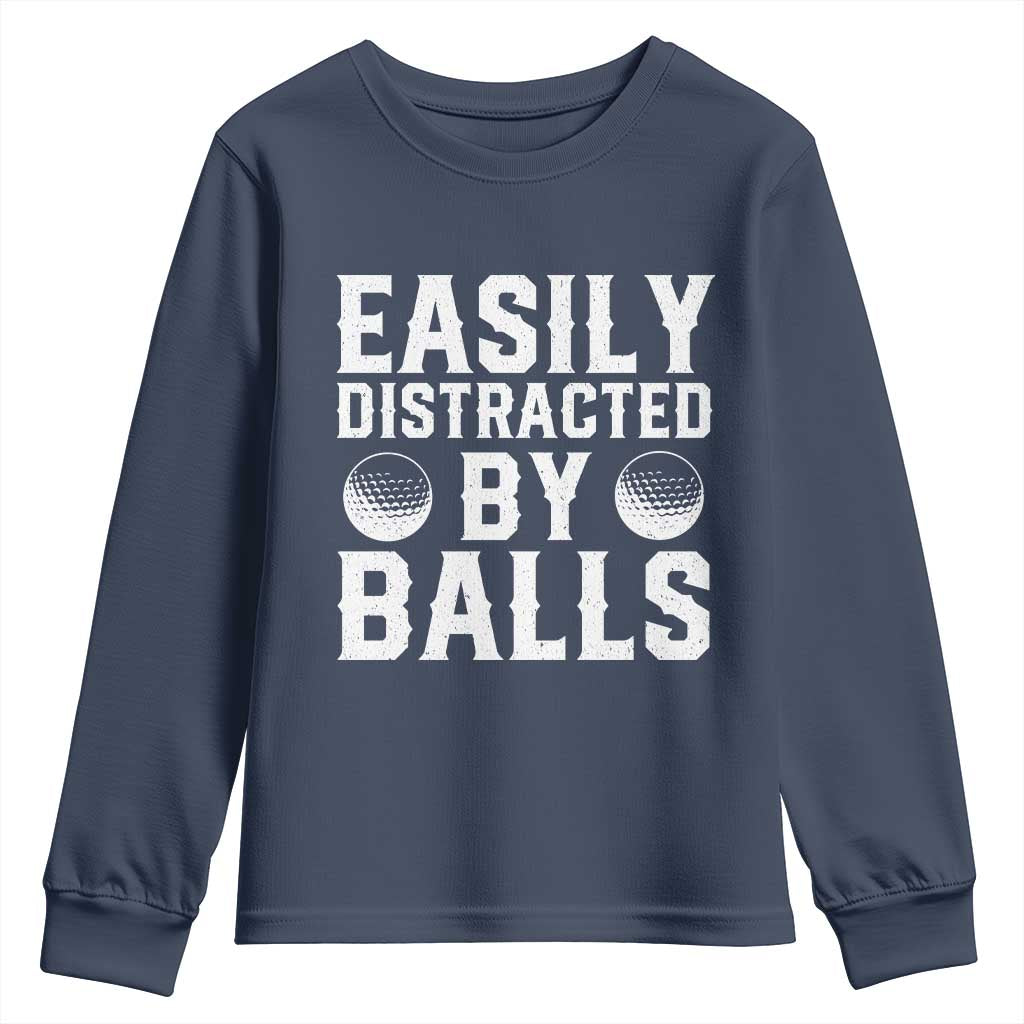 Easily Distracted By Balls Funny Golfer Youth Sweatshirt Sarcastic Golfing Humor for Golf Dads n Men