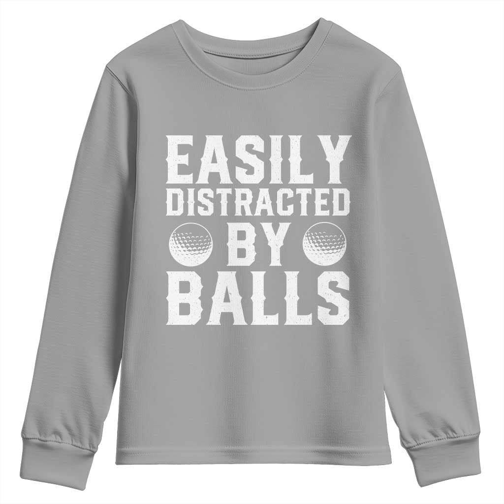 Easily Distracted By Balls Funny Golfer Youth Sweatshirt Sarcastic Golfing Humor for Golf Dads n Men