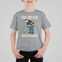 Just Tap It In Funny Golfer T Shirt For Kid Tappy Tap Taparoo Putting Golfing Humor Retro Golf Lover