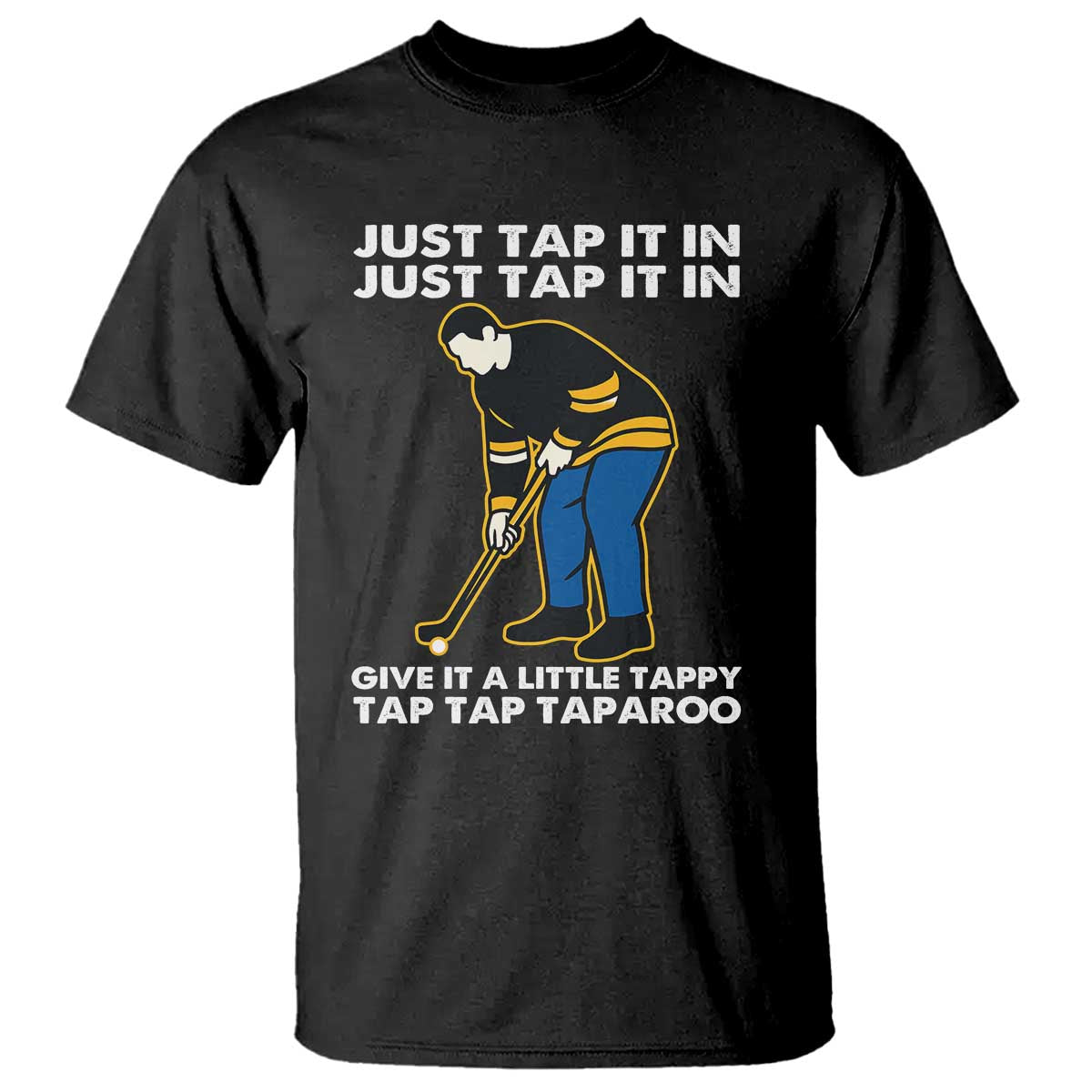 Just Tap It In Funny Golfer T Shirt Tappy Tap Taparoo Putting Golfing Humor Retro Golf Lover