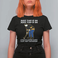 Just Tap It In Funny Golfer T Shirt For Women Tappy Tap Taparoo Putting Golfing Humor Retro Golf Lover