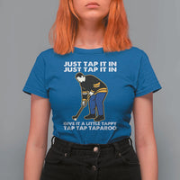 Just Tap It In Funny Golfer T Shirt For Women Tappy Tap Taparoo Putting Golfing Humor Retro Golf Lover