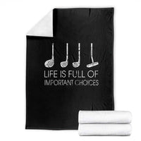 Life Is Full Of Important Choices Golf Club Throw Blanket Driver Iron Wedge Putter Selection Funny Avid Golfers