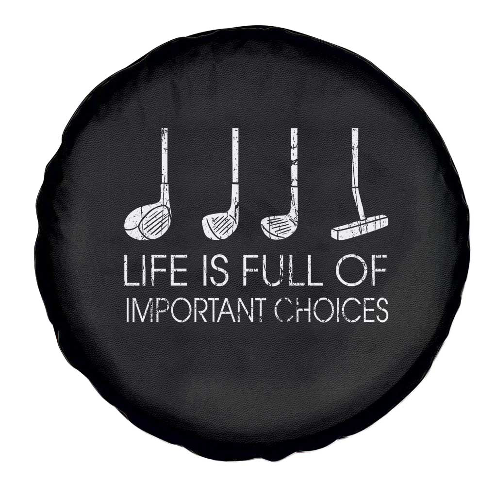 Life Is Full Of Important Choices Golf Club Spare Tire Cover Driver Iron Wedge Putter Selection Funny Avid Golfers