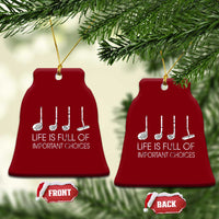 Life Is Full Of Important Choices Golf Club Ceramic Ornament Driver Iron Wedge Putter Selection Funny Avid Golfers