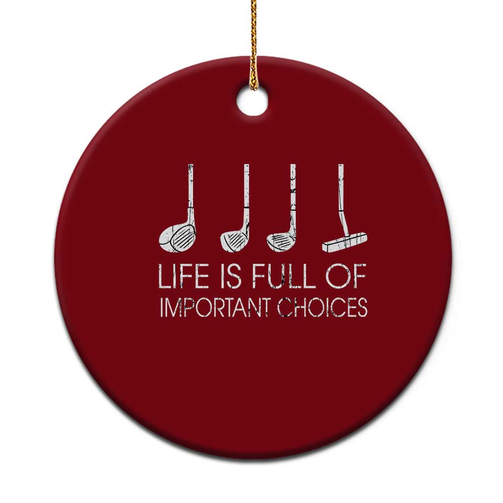 Life Is Full Of Important Choices Golf Club Ceramic Ornament Driver Iron Wedge Putter Selection Funny Avid Golfers