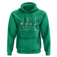 Life Is Full Of Important Choices Golf Club Hoodie Driver Iron Wedge Putter Selection Funny Avid Golfers