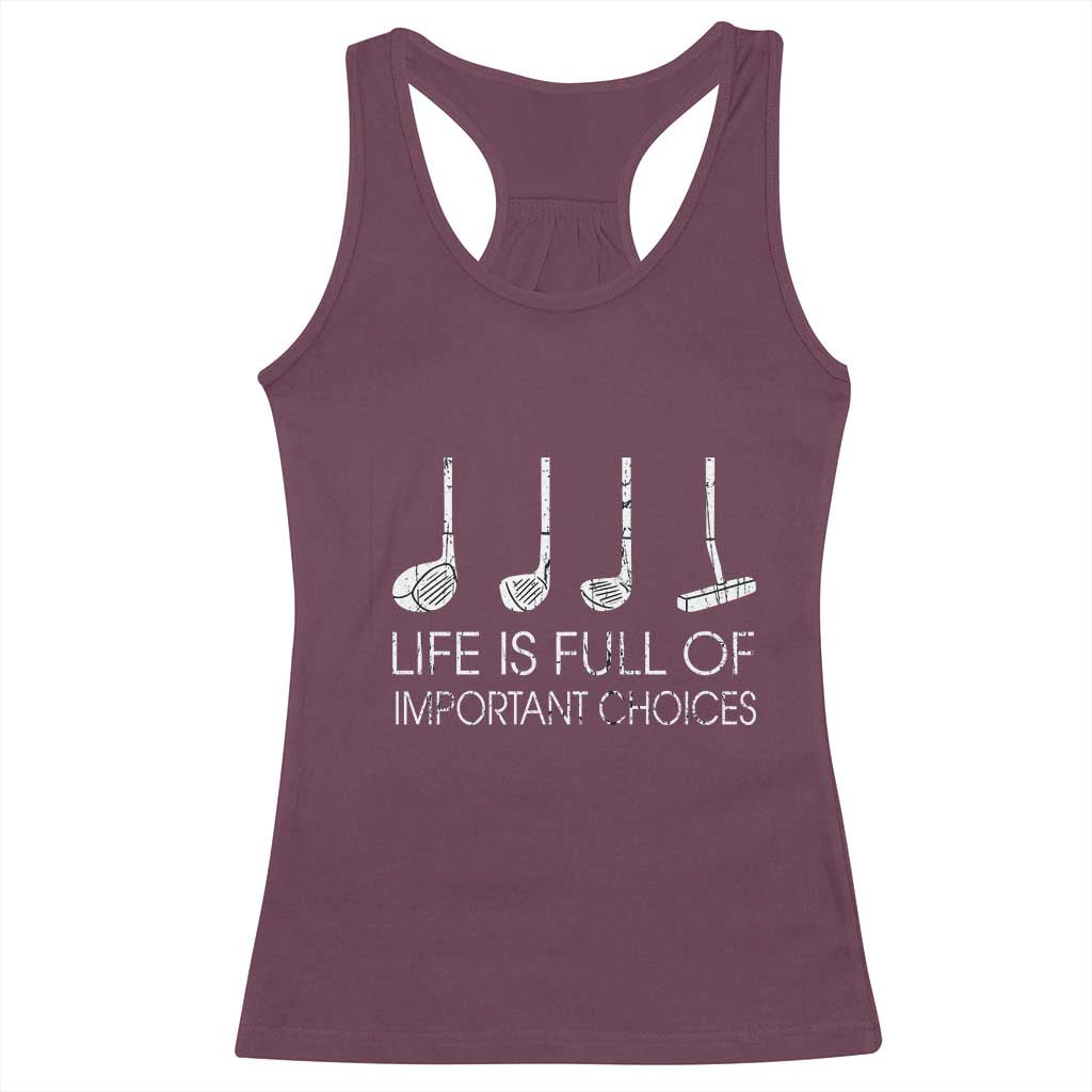 Life Is Full Of Important Choices Golf Club Racerback Tank Top Driver Iron Wedge Putter Selection Funny Avid Golfers