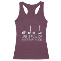 Life Is Full Of Important Choices Golf Club Racerback Tank Top Driver Iron Wedge Putter Selection Funny Avid Golfers