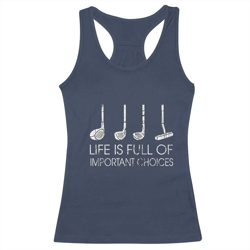 Life Is Full Of Important Choices Golf Club Racerback Tank Top Driver Iron Wedge Putter Selection Funny Avid Golfers