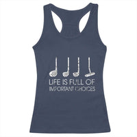 Life Is Full Of Important Choices Golf Club Racerback Tank Top Driver Iron Wedge Putter Selection Funny Avid Golfers