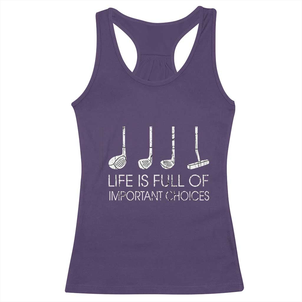 Life Is Full Of Important Choices Golf Club Racerback Tank Top Driver Iron Wedge Putter Selection Funny Avid Golfers