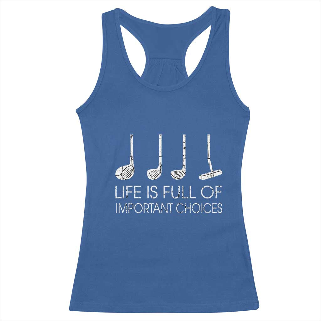Life Is Full Of Important Choices Golf Club Racerback Tank Top Driver Iron Wedge Putter Selection Funny Avid Golfers