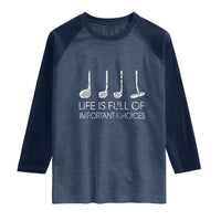 Life Is Full Of Important Choices Golf Club Raglan Shirt Driver Iron Wedge Putter Selection Funny Avid Golfers