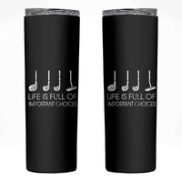 Life Is Full Of Important Choices Golf Club Skinny Tumbler Driver Iron Wedge Putter Selection Funny Avid Golfers