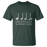Life Is Full Of Important Choices Golf Club T Shirt Driver Iron Wedge Putter Selection Funny Avid Golfers