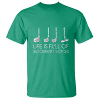 Life Is Full Of Important Choices Golf Club T Shirt Driver Iron Wedge Putter Selection Funny Avid Golfers