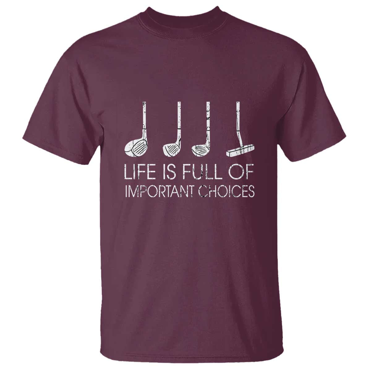 Life Is Full Of Important Choices Golf Club T Shirt Driver Iron Wedge Putter Selection Funny Avid Golfers