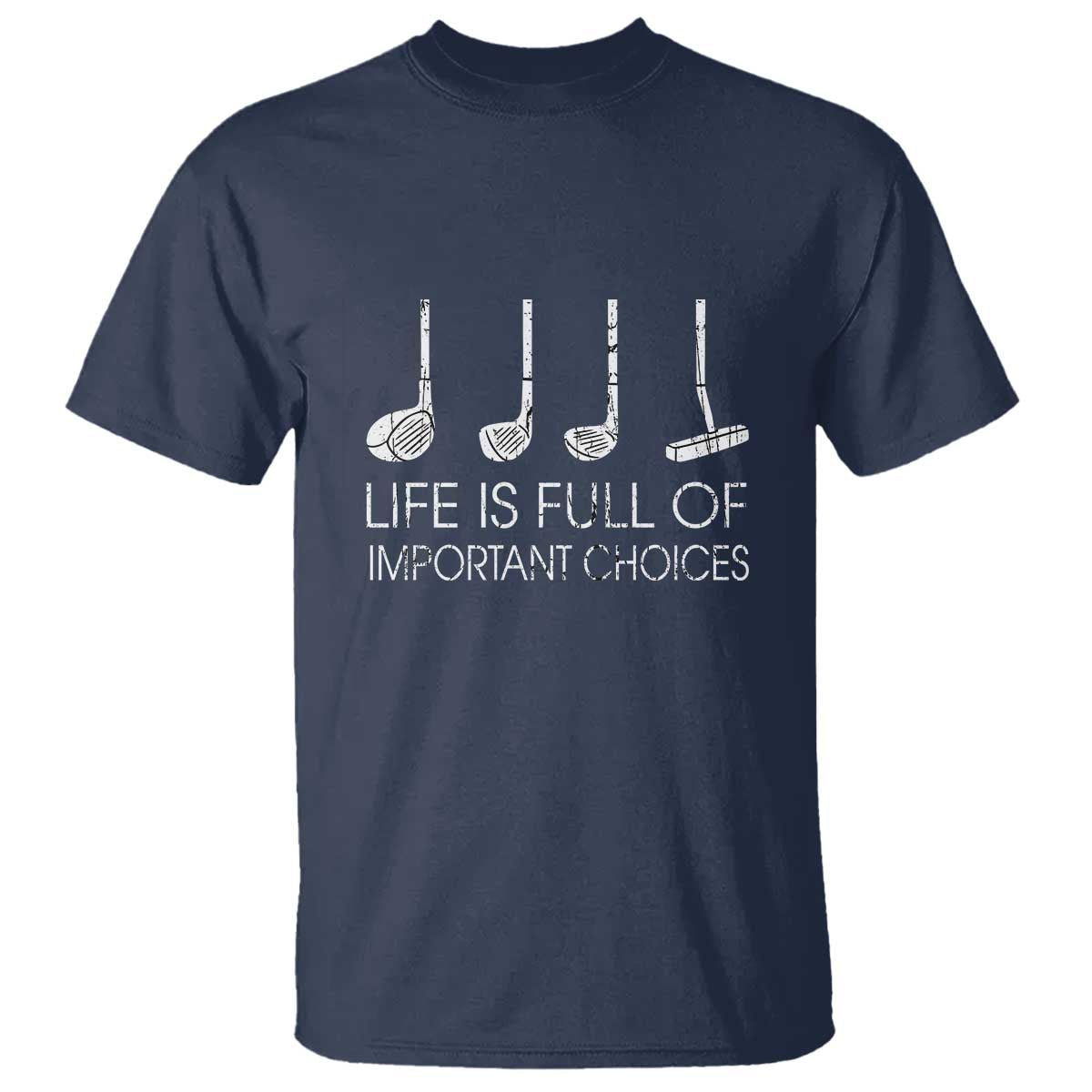 Life Is Full Of Important Choices Golf Club T Shirt Driver Iron Wedge Putter Selection Funny Avid Golfers