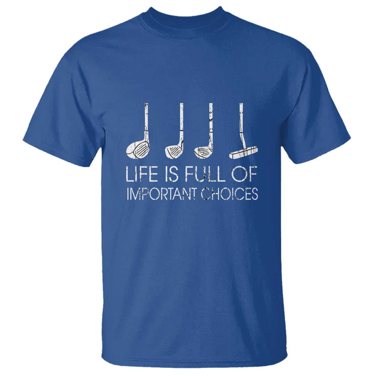 Life Is Full Of Important Choices Golf Club T Shirt Driver Iron Wedge Putter Selection Funny Avid Golfers