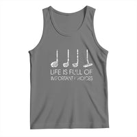 Life Is Full Of Important Choices Golf Club Tank Top Driver Iron Wedge Putter Selection Funny Avid Golfers