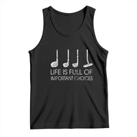 Life Is Full Of Important Choices Golf Club Tank Top Driver Iron Wedge Putter Selection Funny Avid Golfers