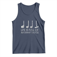 Life Is Full Of Important Choices Golf Club Tank Top Driver Iron Wedge Putter Selection Funny Avid Golfers