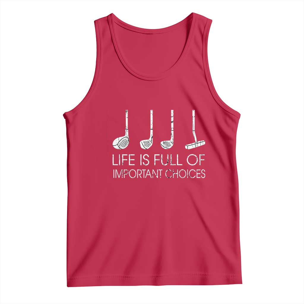 Life Is Full Of Important Choices Golf Club Tank Top Driver Iron Wedge Putter Selection Funny Avid Golfers