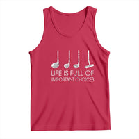 Life Is Full Of Important Choices Golf Club Tank Top Driver Iron Wedge Putter Selection Funny Avid Golfers