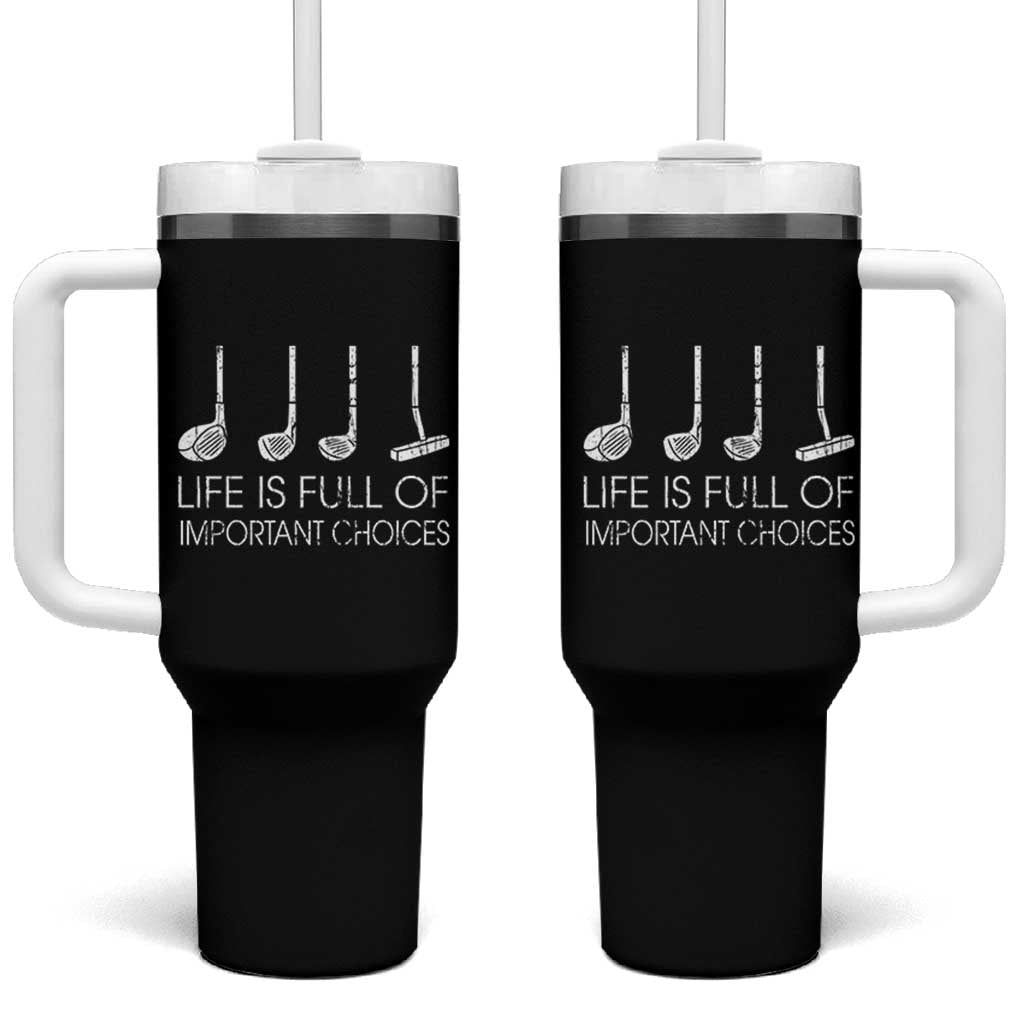 Life Is Full Of Important Choices Golf Club Tumbler With Handle Driver Iron Wedge Putter Selection Funny Avid Golfers