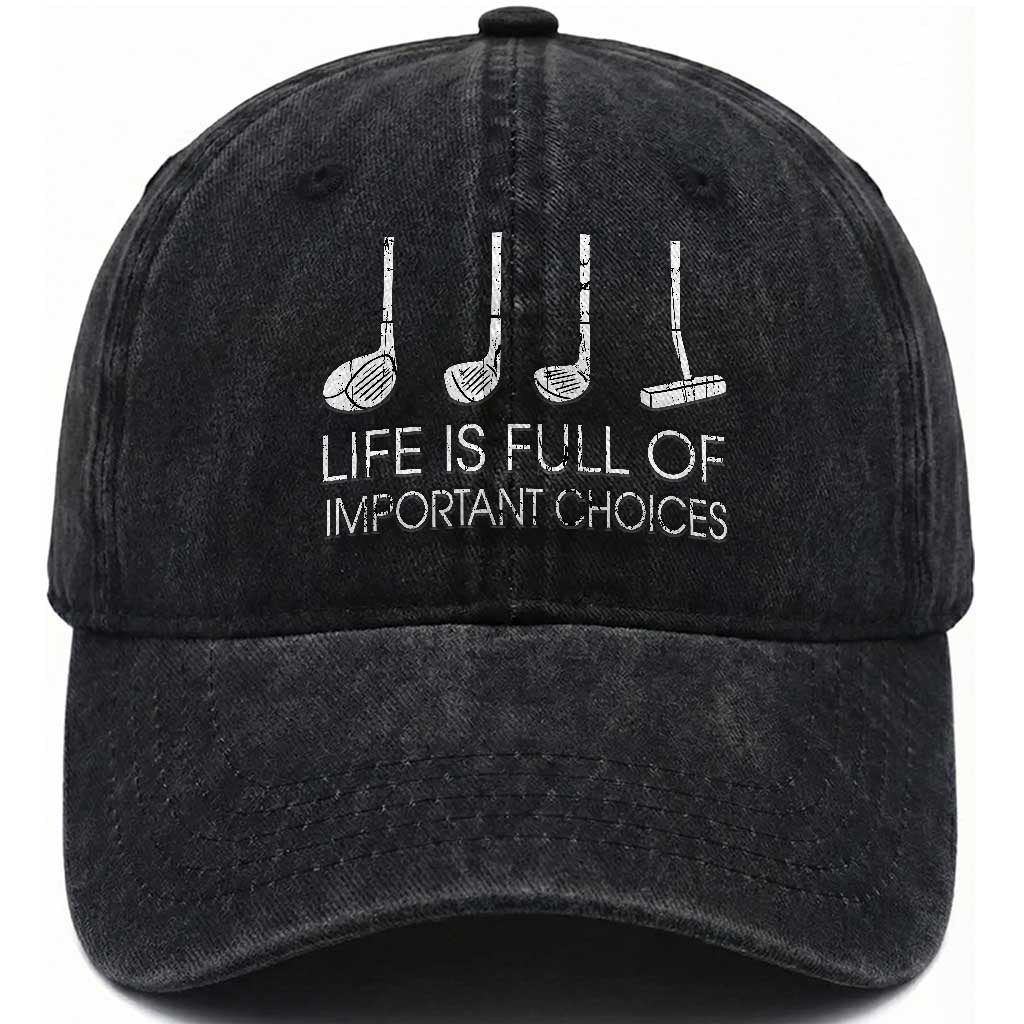 Life Is Full Of Important Choices Golf Club Washed Cotton Baseball Cap Driver Iron Wedge Putter Selection Funny Avid Golfers