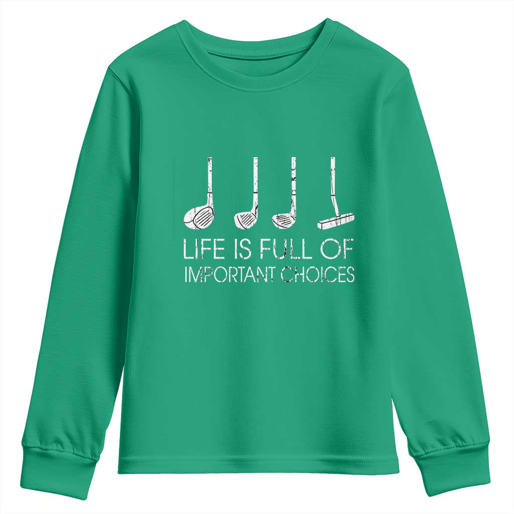 Life Is Full Of Important Choices Golf Club Youth Sweatshirt Driver Iron Wedge Putter Selection Funny Avid Golfers
