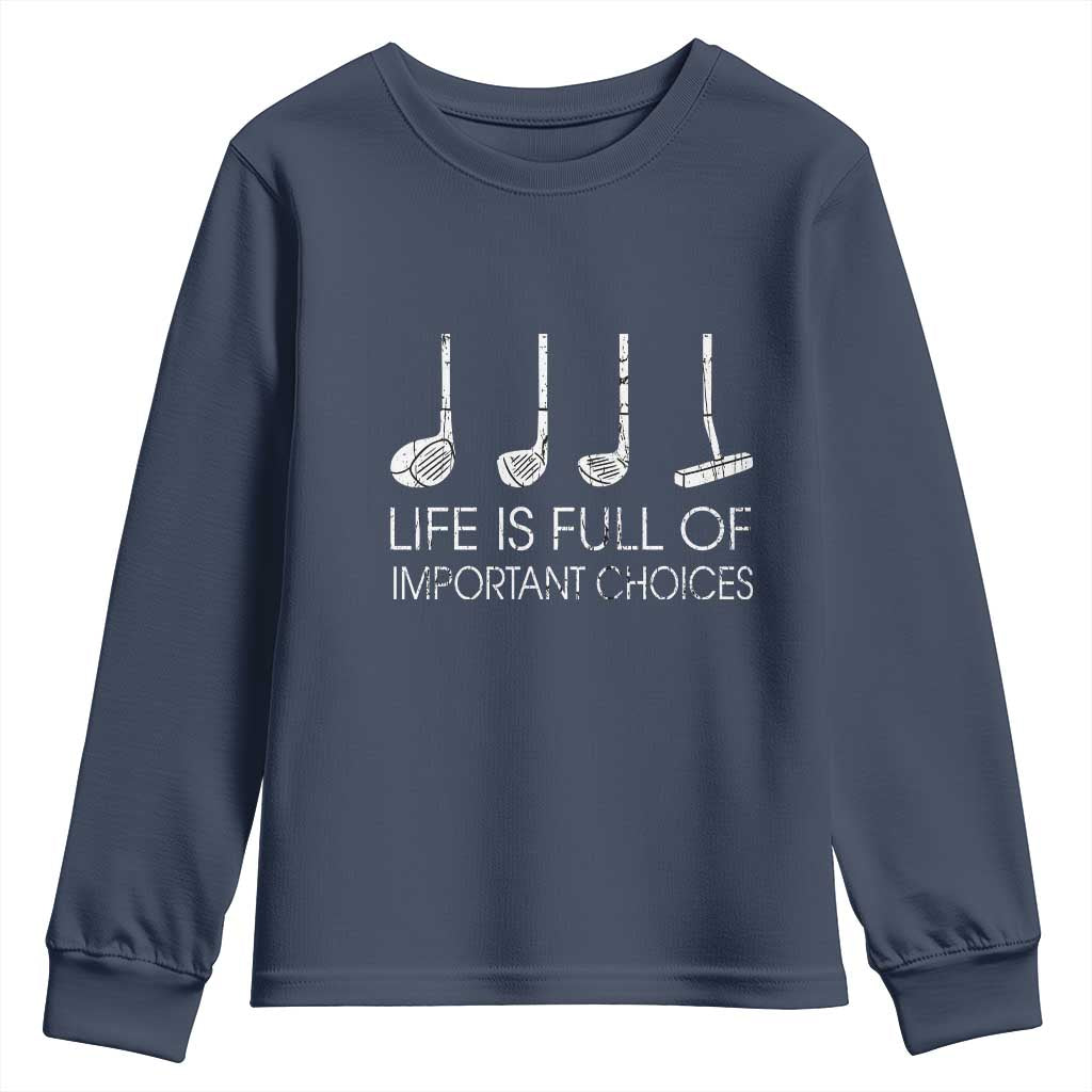 Life Is Full Of Important Choices Golf Club Youth Sweatshirt Driver Iron Wedge Putter Selection Funny Avid Golfers